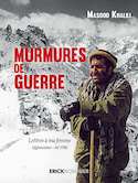 Murmures de guerre - Lettres à ma femme Afghanistan - été 1986